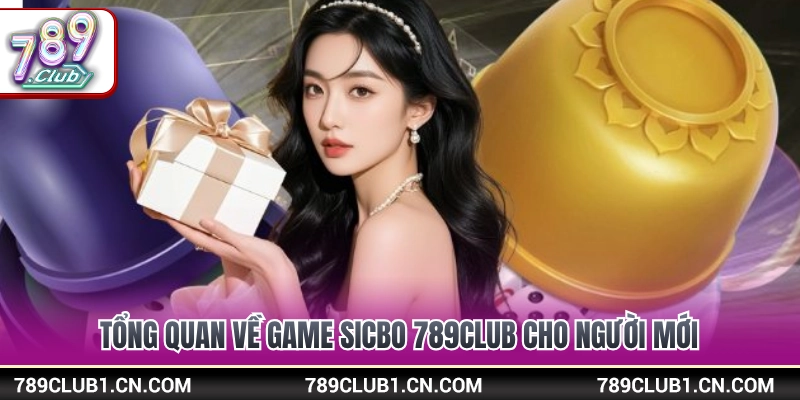 Sicbo 789Club - Công Thức Vào Tiền Thông Minh Cho Tân Thủ 2 Khái quát tựa game lắc xí ngầu sicbo 789Club cho tân thủ