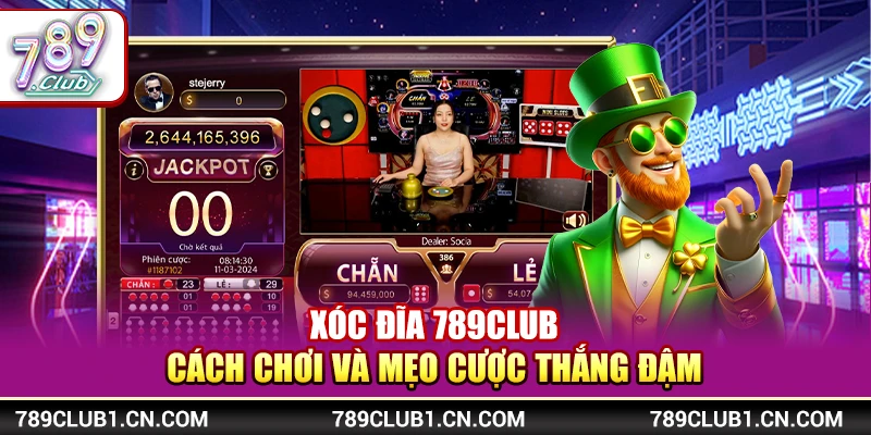 Xóc Đĩa 789Club - Cách Chơi Và Mẹo Cược Thắng Đậm 